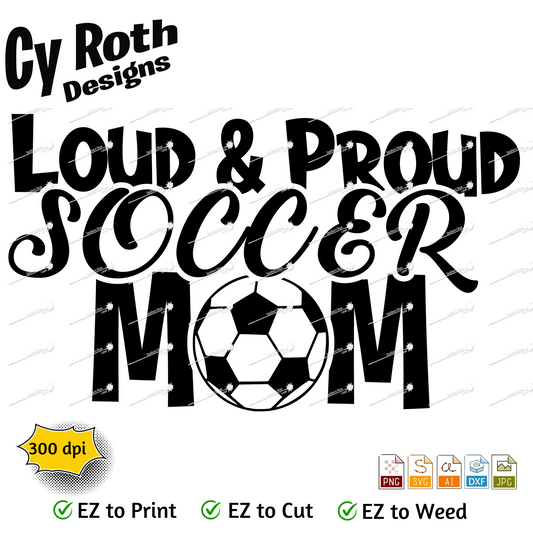 Soccer svg png jpg ai dxf file, for Silhouette, Cricut, Vinyl Plotters, Laser, CNC and Sublimation. Great for DTF and DTG. Proud Loud Soccer Mom