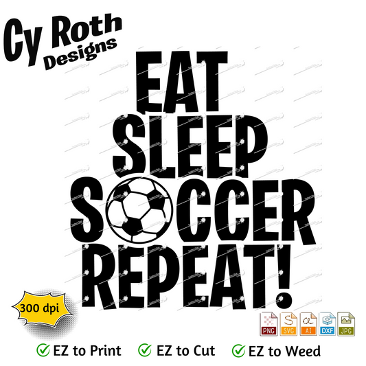 Soccer svg png jpg ai dxf file, for Silhouette, Cricut, Vinyl Plotters, Laser, CNC and Sublimation. Great for DTF and DTG. Eat Sleep Soccer Repeat