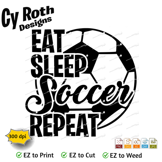 Soccer svg png jpg ai dxf file, for Silhouette, Cricut, Vinyl Plotters, Laser, CNC and Sublimation. Great for DTF and DTG. Eat Sleep Soccer Repeat