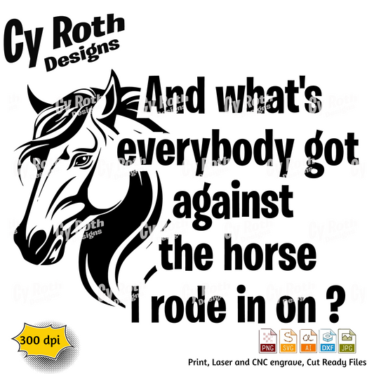 The horse I rode in on svg png jpg ai dxf file, for Silhouette, Cricut, Vinyl Plotters, Laser, CNC and Sublimation. Great for DTF and DTG.