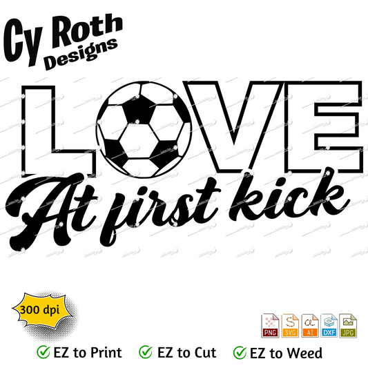 Soccer svg png jpg ai dxf file, for Silhouette, Cricut, Vinyl Plotters, Laser, CNC and Sublimation. Great for DTF and DTG. Love at first kick