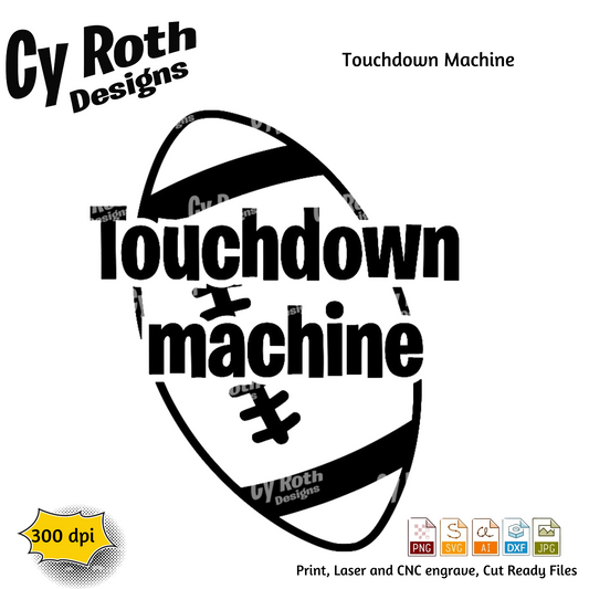 Football svg png jpg ai dxf file, for Silhouette, Cricut, Vinyl Plotters, Laser, CNC and Sublimation. Great for DTF and DTG. Touchdown Machine