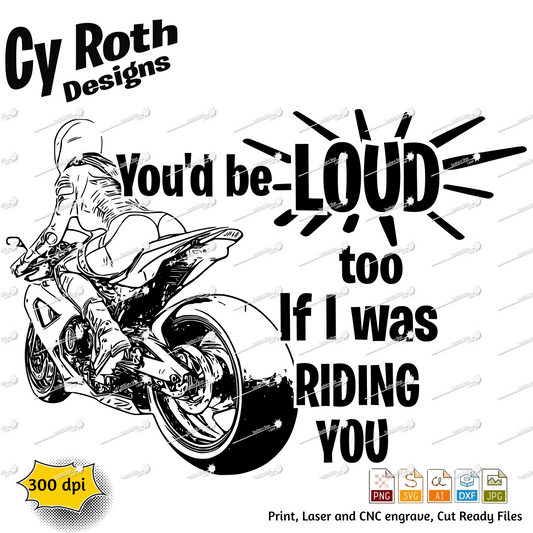 You'd Be Loud Too svg png jpg ai dxf file, for Silhouette, Cricut, Vinyl Plotters, Laser, CNC and Sublimation. Great for DTF and DTG.